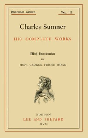 [Gutenberg 45637] • Charles Sumner: his complete works, volume 03 (of 20)